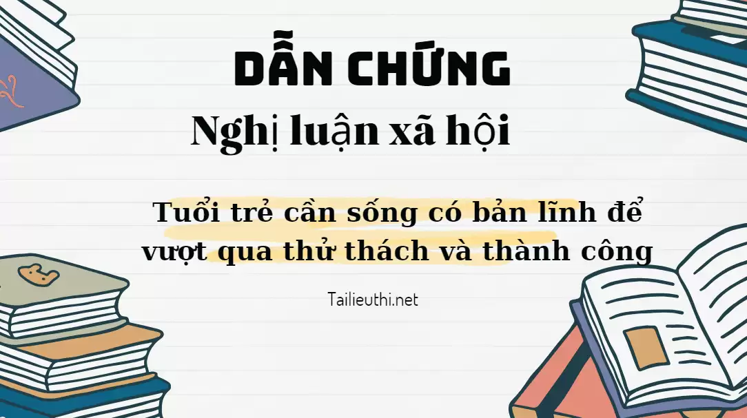 NLXH Tuổi trẻ cần sống có bản lĩnh để vượt qua thử thách và thành công